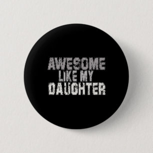 Like My Daughter Dad Fathers Day Papa Daddy 1  6 Cm Round Badge