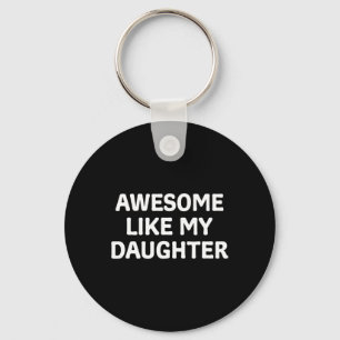 Like My Daughter Father's Day Papa Dad Funny Fathe Key Ring