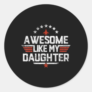 Like My Daughter Funny Fathers Day Gift Men Dad  Classic Round Sticker