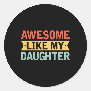 Like My Daughter Funny Mothers Fathers Day Mum Dad Classic Round Sticker