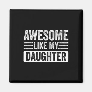 Like My Daughter Gifts Funny Fathersmothers Day Magnet