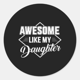 Like My Daughter Gifts Men Funny Fathers Day Dad 1 Classic Round Sticker
