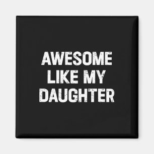 Like My Daughter Shirt Funny Fathers Day Gift Dad Magnet