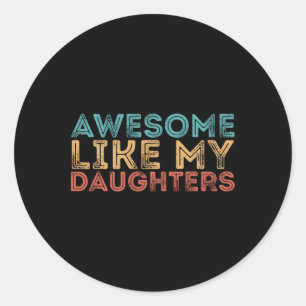 Like My Daughters Classic Round Sticker