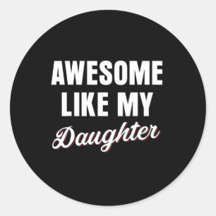 Like My Daughters Fathers Day Dad  Classic Round Sticker