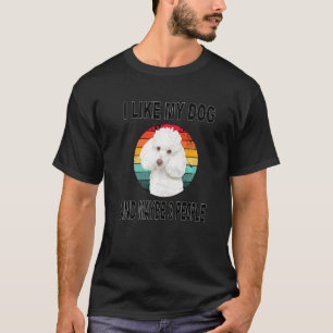 Like My Poodle & Maybe 3 People T-Shirt