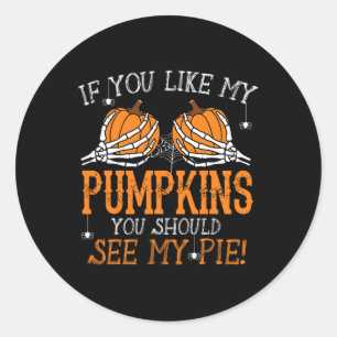 Like My Pumpkins See My Pie Adult Humour Fun Hallo Classic Round Sticker