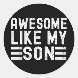 Like My Son Funny Mothers Fathers Day Dad Mum  Classic Round Sticker