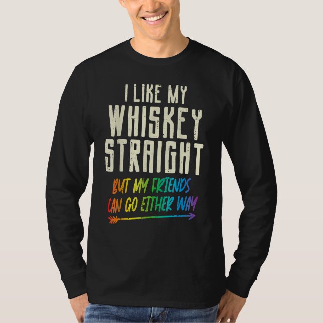 Like My Whiskey Straight Friends LGBTQ Gay Pride P T-Shirt (Front)