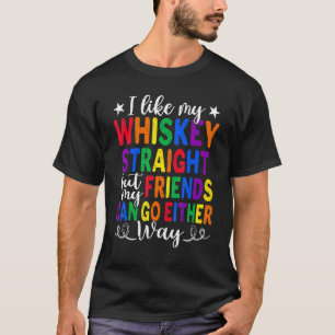 Like My Whiskey Straight Friends Lgbtq Gay Proud A T-Shirt