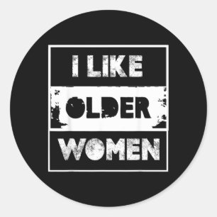 Like Older Women Funny Quote Sarcastic Mens Humour Classic Round Sticker