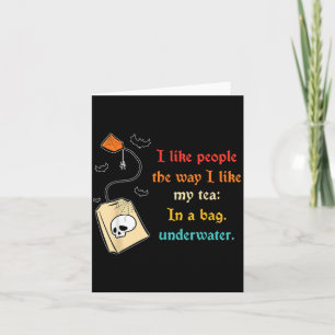 Like People The Way -Like Tea in A Bag Funny Quote Card