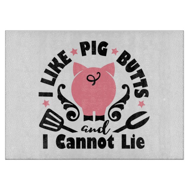 Like Pig Butts And I Cannot Lie Cutting Board (Front)