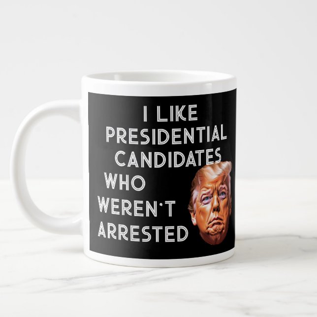  Like Presidential Candidates Who Weren't Arrested Large Coffee Mug (Left)