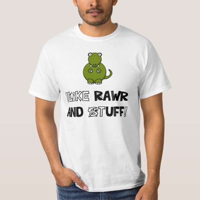 !Like Rawr and Stuff! T-Shirt (Front)