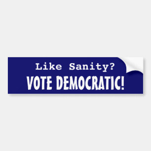 Like Sanity? Vote Democratic! Bumper Sticker