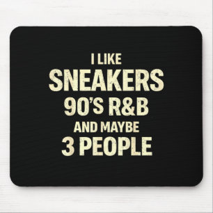 Like sneakers 90s r&amp;b and maybe 3 people mouse pad