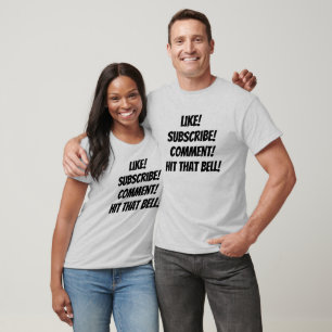 Like! Subscribe! Comment! Hit that Bell! T-Shirt
