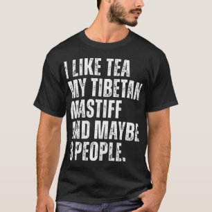 Like Tea My Tibetan Mastiff Dog Owner Tea Lover T-Shirt