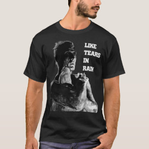LIKE TEARS IN RAIN T-Shirt