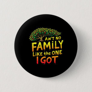 Like The One I Got Ain't No Family Matching Family 6 Cm Round Badge