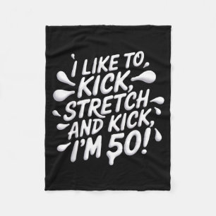 Like To Kick Stretch Funny 50th Birthday Fleece Blanket