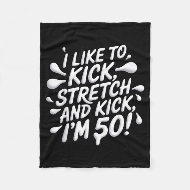 Like To Kick Stretch Funny 50th Birthday Fleece Blanket (Front)