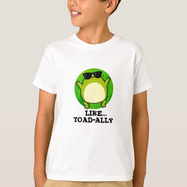 Like Toad-ally Funny Toad Pun  T-Shirt (Front)