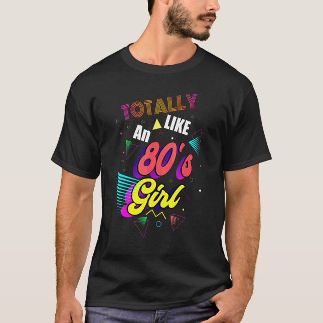 Like Totally An 80s Girl  From The 80s Design T-Shirt (Front)