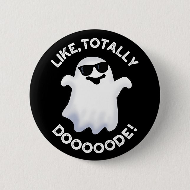 Like Totally Doode Funny Ghost Pun Dark BG 6 Cm Round Badge (Front)