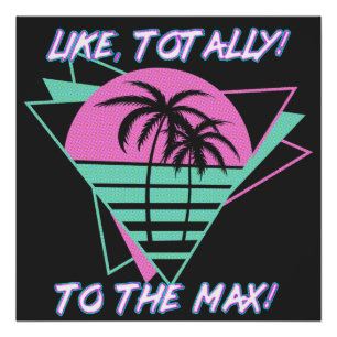 Like Totally! To The Max! Retro 1980's Miami Poster