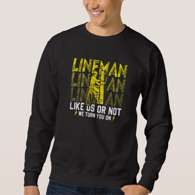 Like Us Or Not We Turn You On  Electricity  Linema Sweatshirt (Front)
