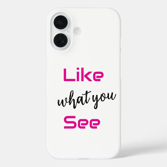 "Like what you see" iphone 16 phone case (Back)