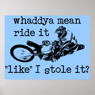 Like You Stole It Dirt Bike Motocross Poster