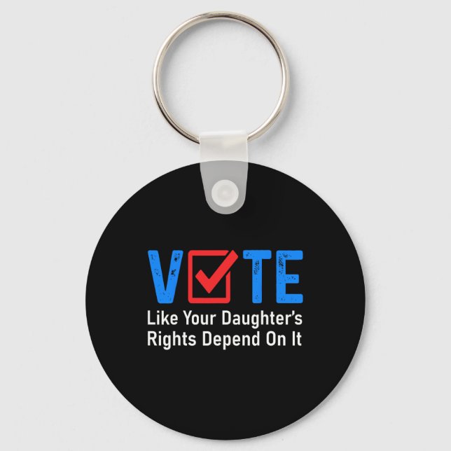 Like Your Daughter's Rights Depend On It Feminist  Key Ring (Front)