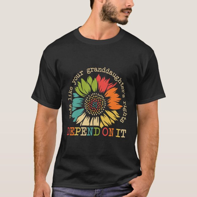 Like Your Granddaughters Rights Depend On It Sunfl T-Shirt (Front)