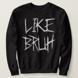 LikeBruh - Black Edition Sweatshirt