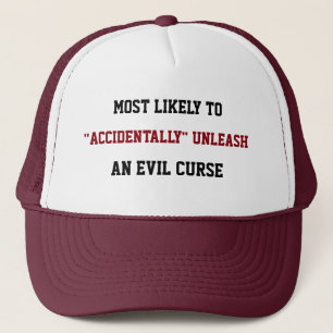 Likely to "accidentally" unleash an evil curse trucker hat