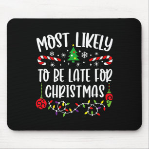 Likely To Be Late For Christmas Fun Christmas Sayi Mouse Pad