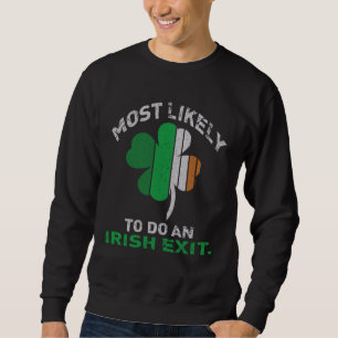 Likely To Do An Irish Exit  St Patrick Quote Irish Sweatshirt