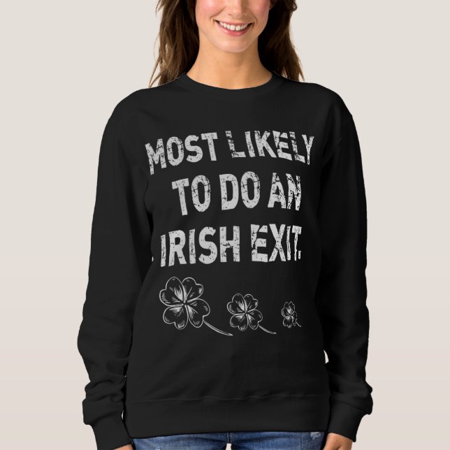 Likely To Do An Irish Exit  St Patrick Quote Irish Sweatshirt (Front)
