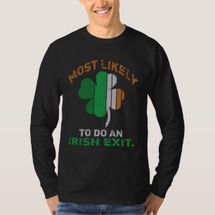 Likely To Do An Irish Exit  St Patrick Quote Irish T-Shirt