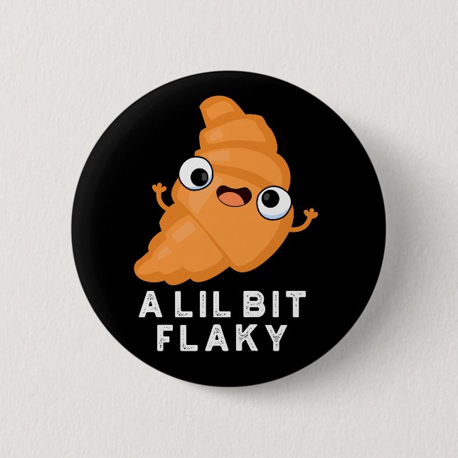 Lil Bit Flaky Funny Crossing Pastry Pun Dark BG 6 Cm Round Badge (Front)