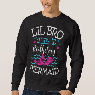 Lil Bro Of The Birthday Mermaid Party Bday Celebra Sweatshirt