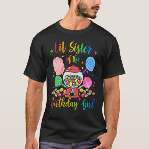 LIL SISTER Of The Birthday Girl Sweet Candy Birthd T-Shirt