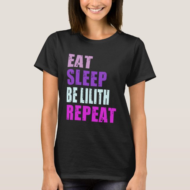 Lilith Eat Sleep Be Repeat Lilith T-Shirt (Front)