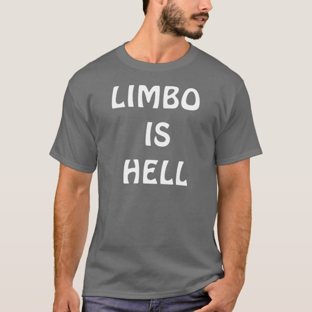 LIMBO IS HELL  T-Shirt (Front)
