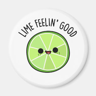 Lime Feeling Good Funny Citrus Lime Pun Magnet