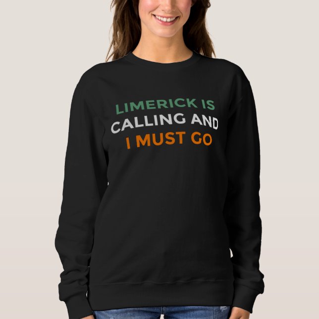 Limerick Is Calling And I Must Go Ireland   1 Sweatshirt (Front)