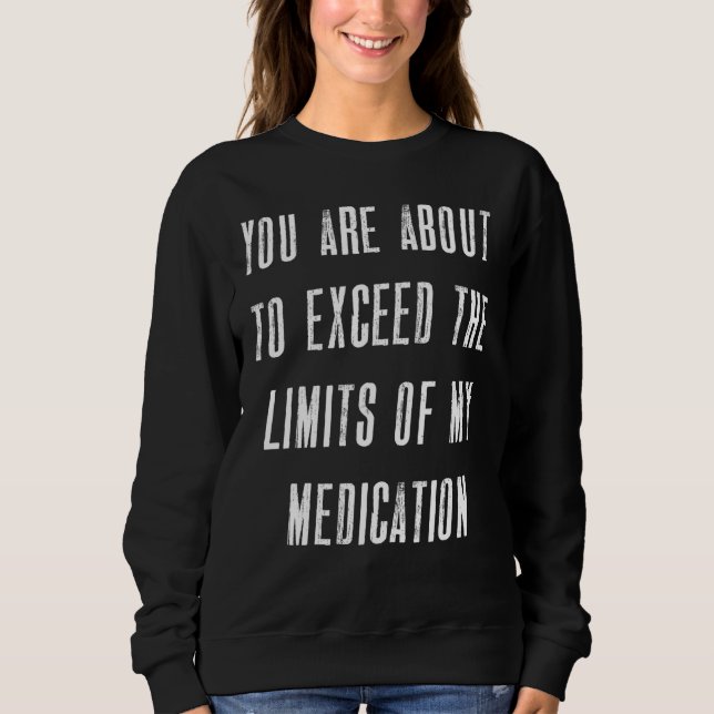 Limitation Medication Humour Quotes Medical Health Sweatshirt (Front)